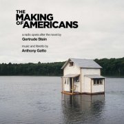 Anna Dagmar - Anthony Gatto: The Making of Americans (Radio Opera Version) (2020)