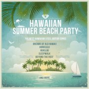 Hawaiian Summer Beach Party, The Best Hawaiian Steel Guitar Songs: Dreams of Old Hawaii, Honolulu, Hukilau, Sleepwalk, Beyond the Reef and More (2014)