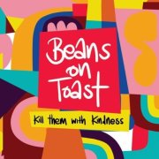 Beans On Toast - Kill Them With Kindness (2025) [Hi-Res]