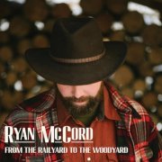 Ryan McCord - From the Railyard to the Woodyard (2020)