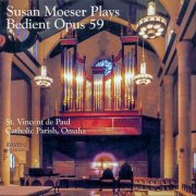 Susan Moeser - Susan Moeser Plays the Bedient Organ, Op. 59, St. Vincent de Paul Church, Omaha, Nebraska (2000)