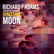 Richard F Adams - Mysterious Spaceship Moon (2020)