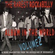 VA - The Rarest Rockabilly Album In The World - Volume 2 - 50 More Obscurities From The Golden Age Of Rockabilly (2012)