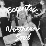 VA - Eccentric Northern Soul (2023) [Hi-Res]