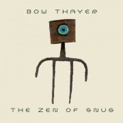 Bow Thayer - The Zen of Snug (2021)