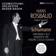 SWR Sinfonieorchester Baden-Baden und Freiburg feat. Hans Rosbaud - Schumann: Symphonies Nos. 1 & 4 and Concertos for Violin, Cello & Piano (2019)