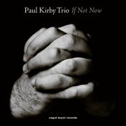 Paul Kirby Trio - If Not Now (2015)