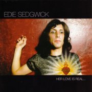 Edie Sedgwick - Her Love Is Real...But She Is Not (2005)