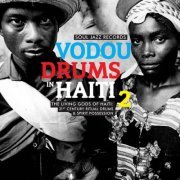 Drummers of the Societe Absolument Guinin - Vodou Drums In Haiti 2 - The Living Gods Of Haiti: 21st Century Ritual Drums & Spirit Possession (2017) CD Rip