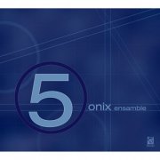 Ónix Ensamble - Onix Ensemble - 5 (2004)