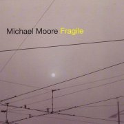 Michael Moore - Fragile (2008)