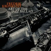 Fredrik Kronkvist - Art Of The Jazz Ballad, Vol. 1 (2024)