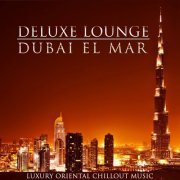 Deluxe Lounge - Dubai El Mar (Luxury Oriental Chillout Music) (2013)