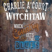 Charlie A'Court & Witchitaw - When Country Gets The Blues (2021)