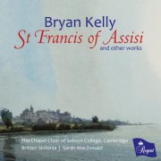 Various Artists - Bryan Kelly: St Francis of Assisi and other works (2025)