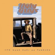 The Ugly Guys - The Road Goes On Forever (2010) [Hi-Res]