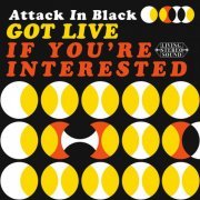 Attack in Black - Got Live: If You're Interested (2018)