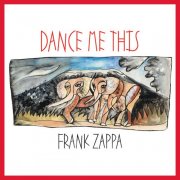 Frank Zappa - Dance Me This (2015)