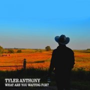 Tyler Anthony - What Are You Waiting For? (2022)