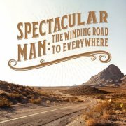 Spectacular Man - The Winding Road to Everywhere (2023)