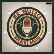 Mr. Wallace - Breathe Again (2017) [Hi-Res]