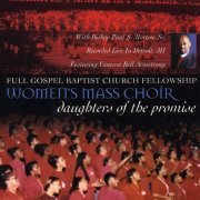 Full Gospel Baptist Church Fellowship Women's Mass Choir & Bishop Paul S. Morton, Sr. - Daughter's of the Promise (Live) [feat. Vanessa Bell Armstrong] (2003)