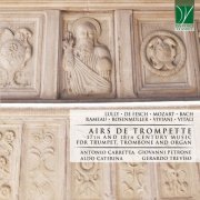 Antonio Carretta, Giovanni Petrone, Aldo Caterina, Gerardo Treviso -  Lully, De Fesch, Mozart, Bach, Rameau, Rosenmüller, Viviani, Vitali: Airs de trompette (17th and 18th Century Music for Trumpet, Trombone and Organ) (2022)