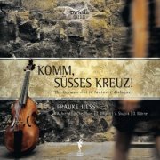 Veronika Skuplik, Torsten Johann, Frauke Hess, Dominik Worner, Andreas Arend, Josh Cheatham, Torsten Johann - Komm, süsses Kreuz!: The German viol in fantastic dialogues (2012) [Hi-Res]