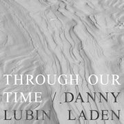 Danny Lubin-Laden - Through Our Time (2021)