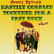 Monty Python - Hastily Cobbled Together For A Fast Buck (1981)