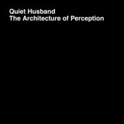 Quiet Husband - The Architecture Of Perception (2026)