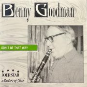 Benny Goodman - Don't Be That Way (1993)