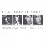 Platinum Blonde - Seven Year Itch: 1982-1989 (1999)