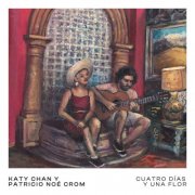 Patricio Noé Crom & Katy Chan - Cuatro días y una flor (2026)