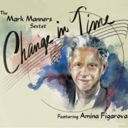 The Mark Manners Sextet - Change In Time (2023)