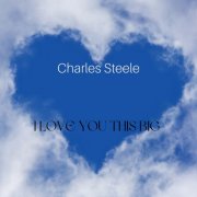 Charles Steele - I Love You This Big (2023)