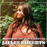 Jaelee Roberts - Something You Didn't Count On (2022)