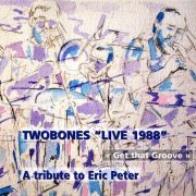 Twobones - Get That Groove: Eric Peter Tribute (2007)