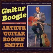 Arthur 'Guitar Boogie' Smith - Guitar Boogie - The Singles Collection 1938-59 (2022)