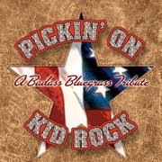 Pickin' On Series - Pickin' On Kid Rock: A Badass Bluegrass Tribute (2007)