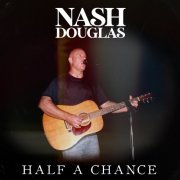 Douglas Nash - Half a Chance (2022)