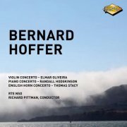 Elmar Oliveira, Randall Hodgkinson, Thomas Stacy, RTE National Symphony Orchestra, Richard Pittman - Bernard Hoffer: Concertos for Violin, Piano & English Horn (2015)