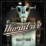 Thorntree - Bullet Proof (2012) [Hi-Res]