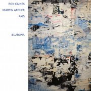 Ron Caines & Martin Archer Axis - Blutopia (2023) [Hi-Res]