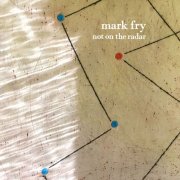 Mark Fry - Not On The Radar (2025)