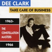 Dee Clark - Take Care Of Business / Constellation Masters 1963-1966 (2026)