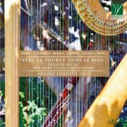 Massimiliano Pezzotti, Francesco Fontolan, Francesca Tirale, Arioso Furioso Trio - Ibert, Tournier, Bozza, Jolivet, Luigini, Ravel: Vers la source dans le bois (French Music for Harp, Flute and Bassoon) (2021)