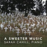 Sarah Cahill - A Sweeter Music (2013)