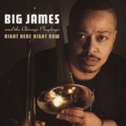 Big James and the Chicago Playboys - Right Here Right Now (2009)