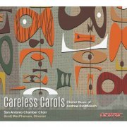 San Antonio Chamber Choir & Scott MacPherson - Careless Carols: The Choral Music of Andrew Rindfleisch (2016) [Hi-Res]